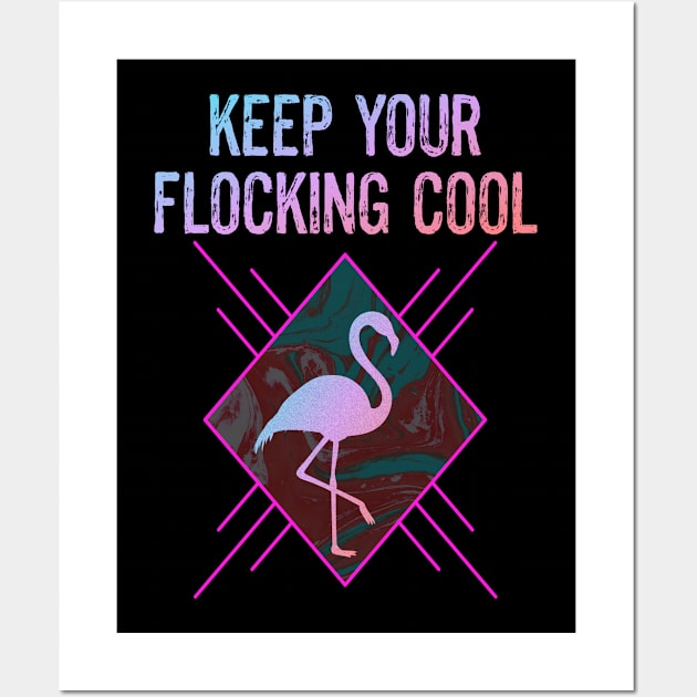 Funny Flamingo Bird Lover Keep Your Flocking Cool Wall Art by egcreations